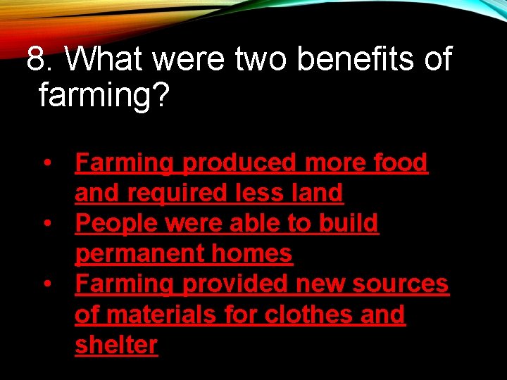 8. What were two benefits of farming? • Farming produced more food and required 8. What were two benefits of farming? • Farming produced more food and required