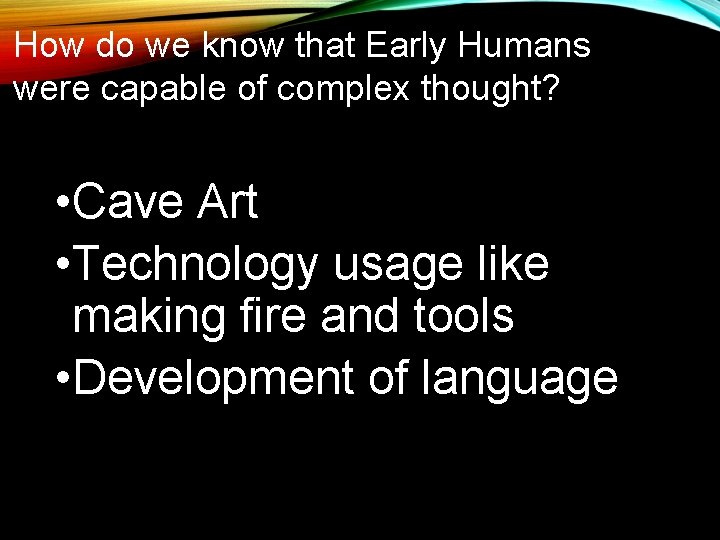 How do we know that Early Humans were capable of complex thought? • Cave How do we know that Early Humans were capable of complex thought? • Cave