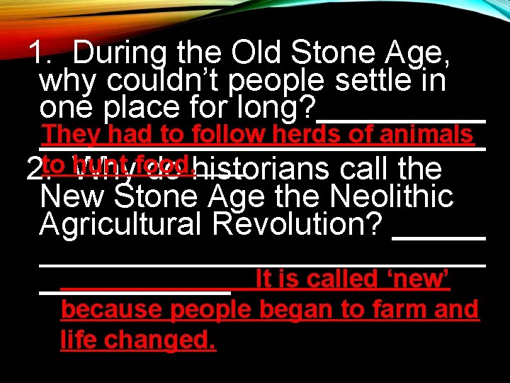 1. During the Old Stone Age, why couldn’t people settle in one place for 1. During the Old Stone Age, why couldn’t people settle in one place for