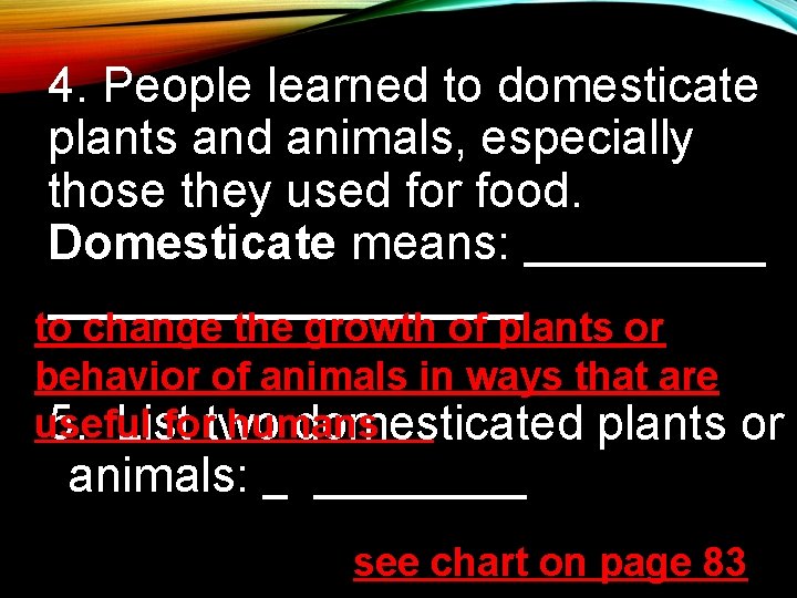 4. People learned to domesticate plants and animals, especially those they used for food. 4. People learned to domesticate plants and animals, especially those they used for food.