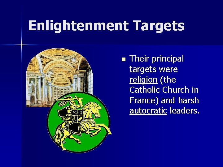 Enlightenment Targets n Their principal targets were religion (the Catholic Church in France) and