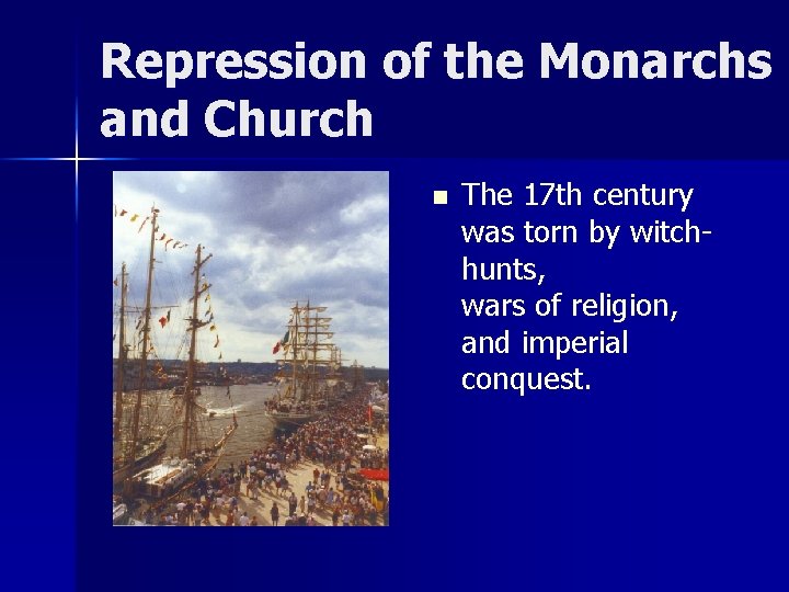 Repression of the Monarchs and Church n The 17 th century was torn by