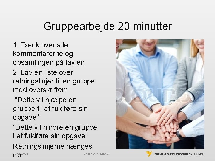 Gruppearbejde 20 minutter 1. Tænk over alle kommentarerne og opsamlingen på tavlen 2. Lav