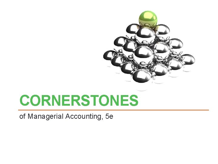 CORNERSTONES of Managerial Accounting, 5 e 