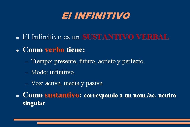 El INFINITIVO El Infinitivo es un SUSTANTIVO VERBAL Como verbo tiene: Tiempo: presente, futuro,