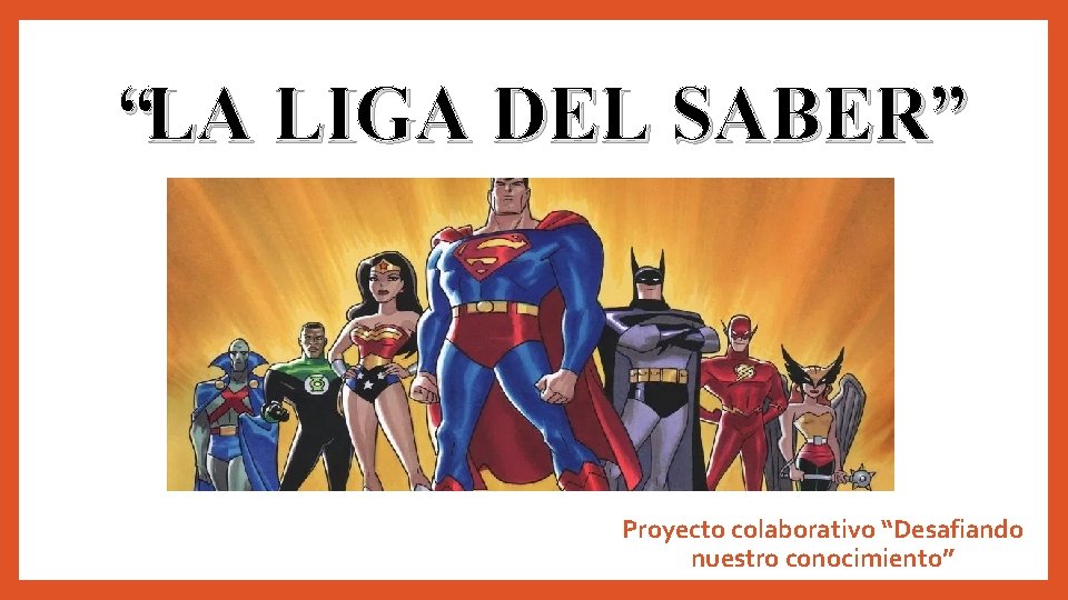 “LA LIGA DEL SABER” Proyecto colaborativo “Desafiando nuestro conocimiento” 