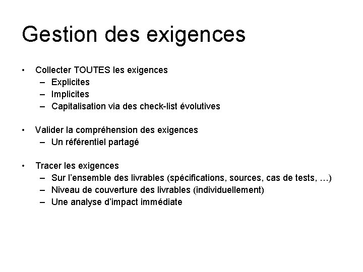 Gestion des exigences • Collecter TOUTES les exigences – Explicites – Implicites – Capitalisation