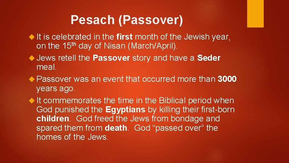 Pesach (Passover) It is celebrated in the first month of the Jewish year, on