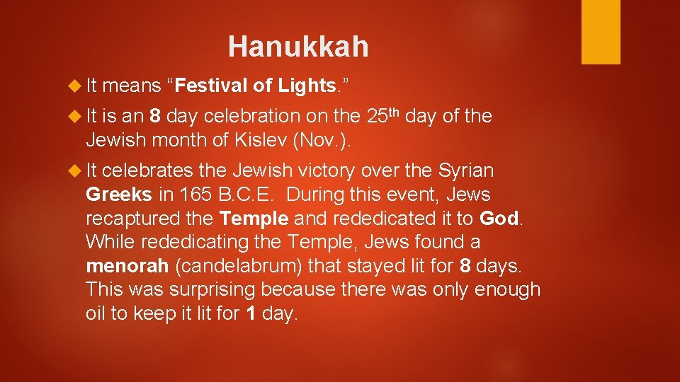 Hanukkah It means “Festival of Lights. ” It is an 8 day celebration on