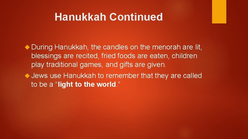 Hanukkah Continued During Hanukkah, the candles on the menorah are lit, blessings are recited,