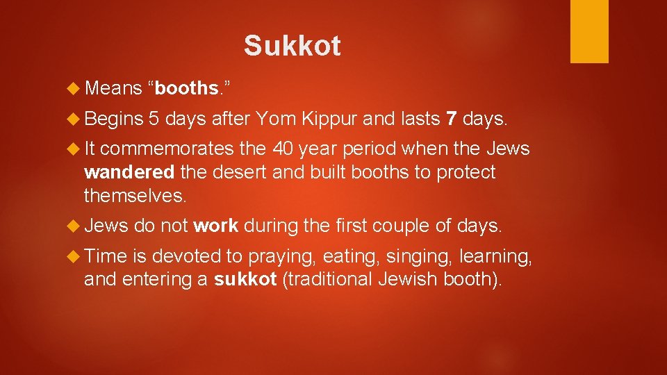 Sukkot Means “booths. ” Begins 5 days after Yom Kippur and lasts 7 days.