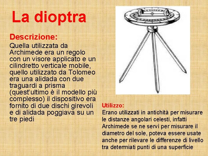 La dioptra Descrizione: Quella utilizzata da Archimede era un regolo con un visore applicato