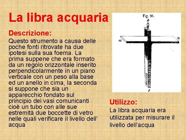 La libra acquaria Descrizione: Questo strumento a causa delle poche fonti ritrovate ha due