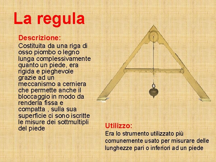 La regula Descrizione: Costituita da una riga di osso piombo o legno lunga complessivamente