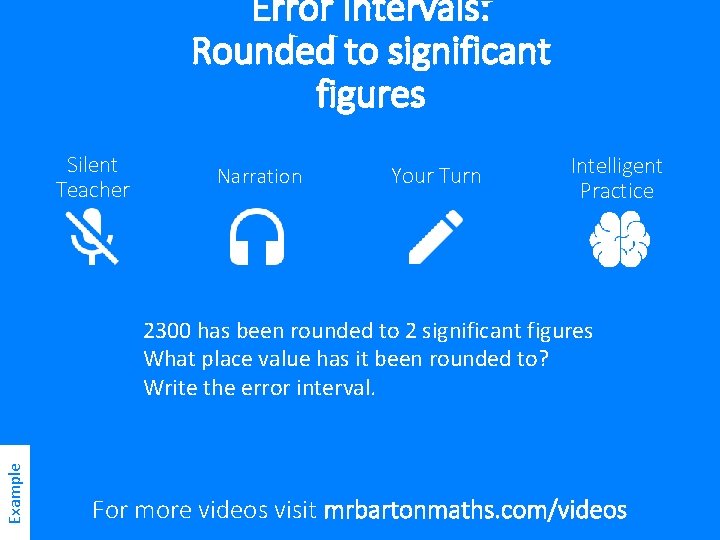 Error Intervals: Rounded to significant figures Silent Teacher Narration Your Turn Intelligent Practice Example