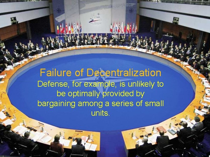 Failure of Decentralization Defense, for example, is unlikely to be optimally provided by bargaining