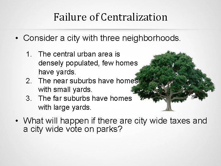 Failure of Centralization • Consider a city with three neighborhoods. 1. The central urban