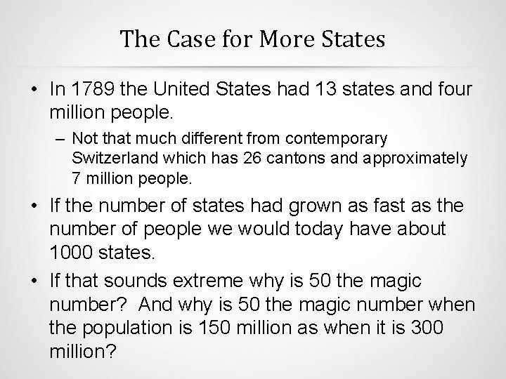 The Case for More States • In 1789 the United States had 13 states