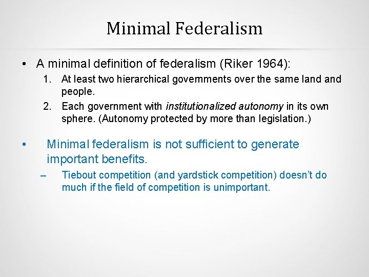 Minimal Federalism • A minimal definition of federalism (Riker 1964): 1. At least two