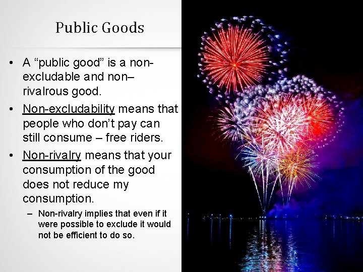 Public Goods • A “public good” is a nonexcludable and non– rivalrous good. •