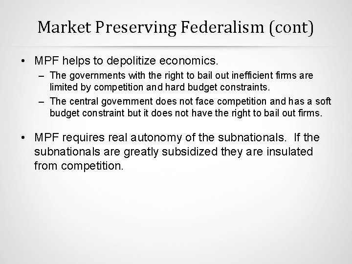 Market Preserving Federalism (cont) • MPF helps to depolitize economics. – The governments with