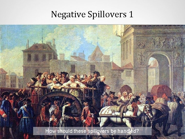 Negative Spillovers 1 How should these spillovers be handled? 