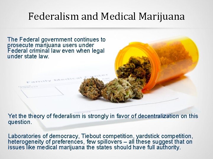 Federalism and Medical Marijuana The Federal government continues to prosecute marijuana users under Federal