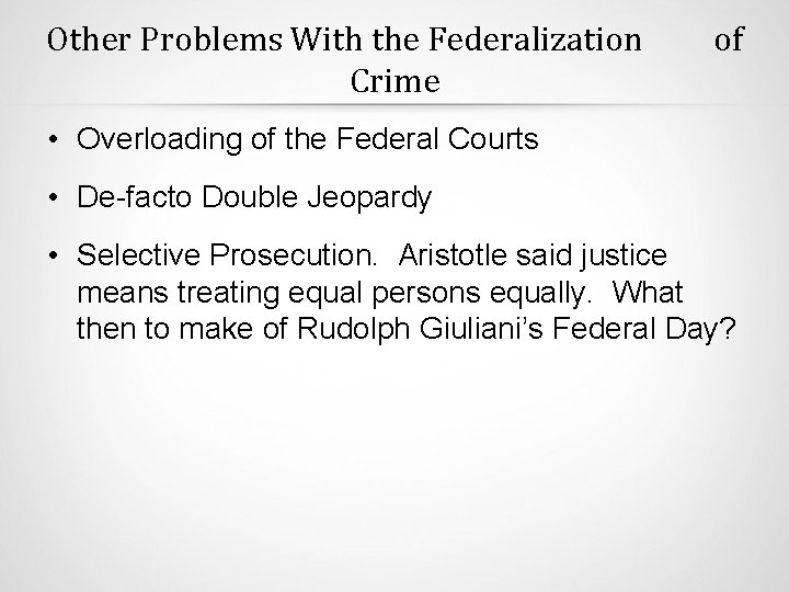 Other Problems With the Federalization Crime of • Overloading of the Federal Courts •
