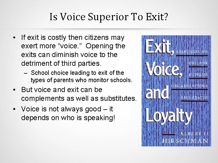 Is Voice Superior To Exit? • If exit is costly then citizens may exert