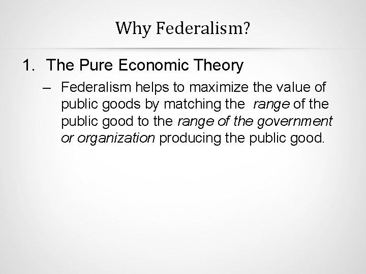 Why Federalism? 1. The Pure Economic Theory – Federalism helps to maximize the value