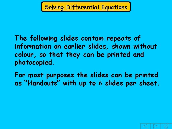 Solving Differential Equations The following slides contain repeats of information on earlier slides, shown