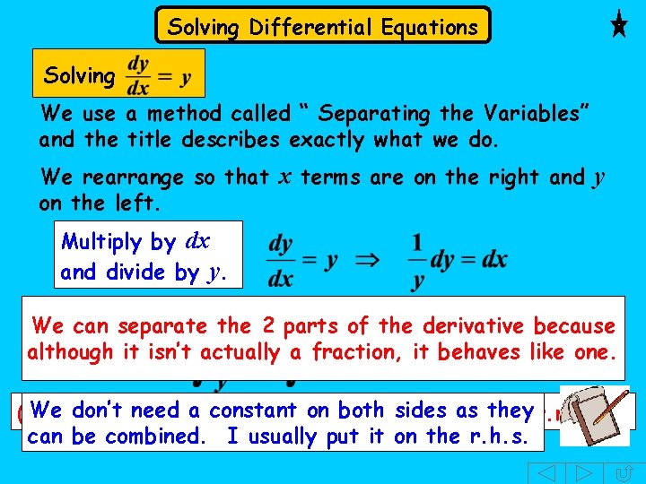 Solving Differential Equations Solving We use a method called “ Separating the Variables” and