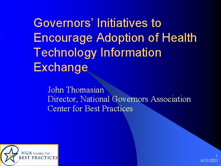 Governors’ Initiatives to Encourage Adoption of Health Technology Information Exchange John Thomasian Director, National