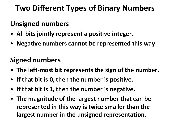 Two Different Types of Binary Numbers Unsigned numbers • All bits jointly represent a