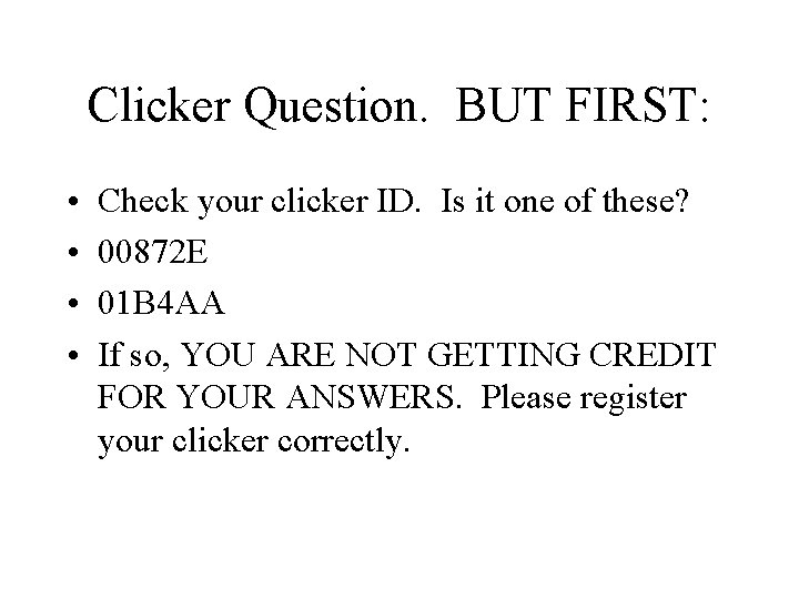 Clicker Question. BUT FIRST: • • Check your clicker ID. Is it one of