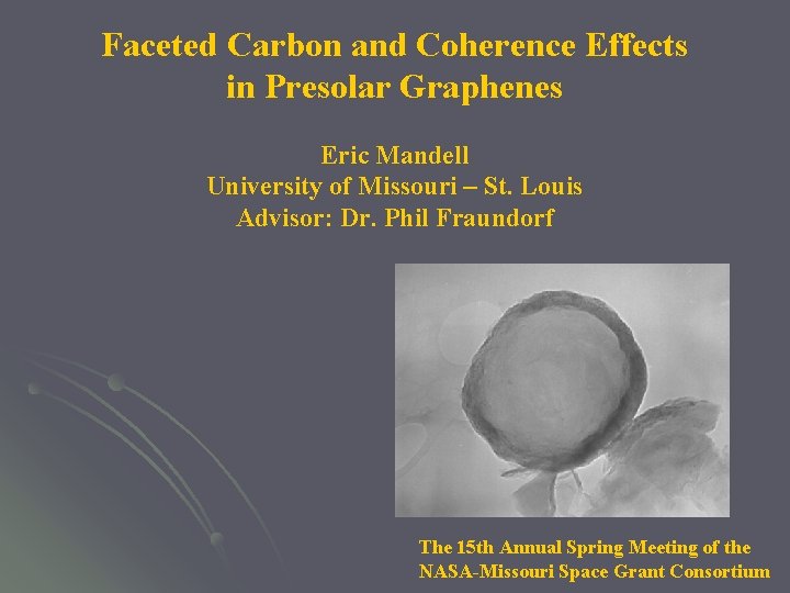Faceted Carbon and Coherence Effects in Presolar Graphenes Eric Mandell University of Missouri –