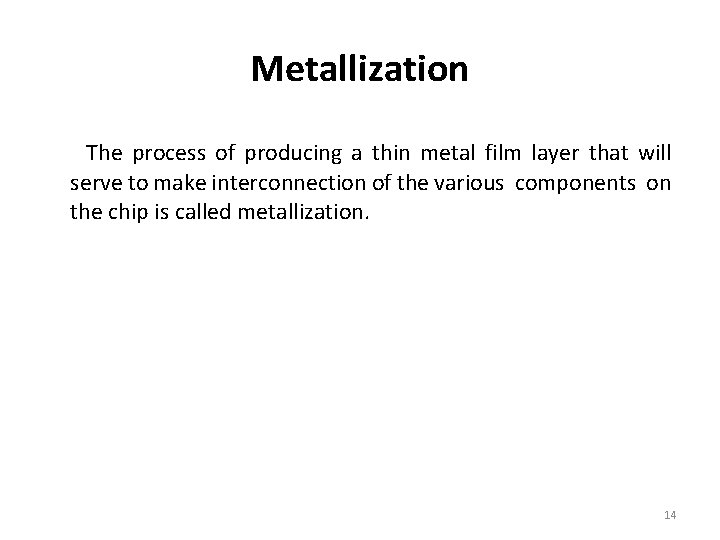 Metallization The process of producing a thin metal film layer that will serve to