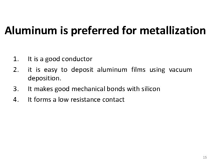 Aluminum is preferred for metallization 1. 2. 3. 4. It is a good conductor