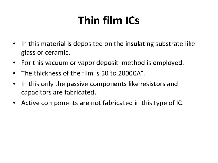 Thin film ICs • In this material is deposited on the insulating substrate like