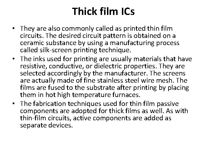 Thick film ICs • They are also commonly called as printed thin film circuits.