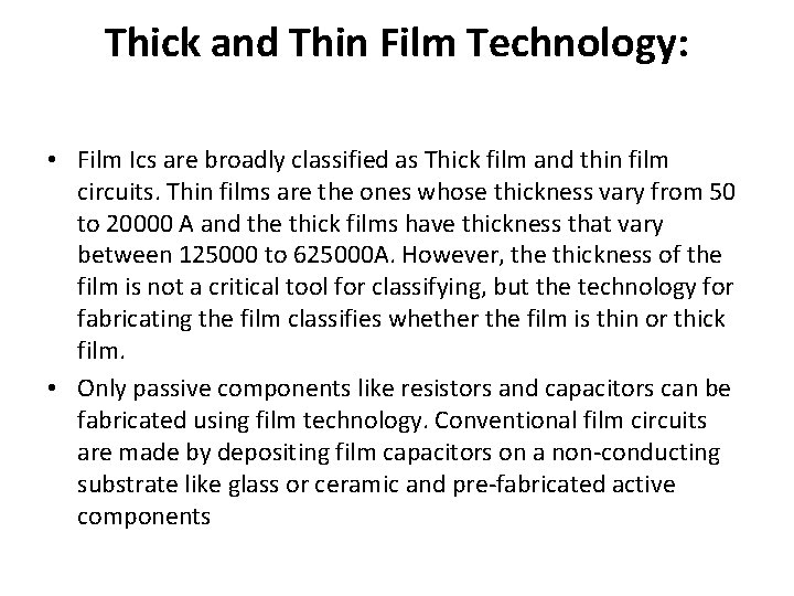 Thick and Thin Film Technology: • Film Ics are broadly classified as Thick film