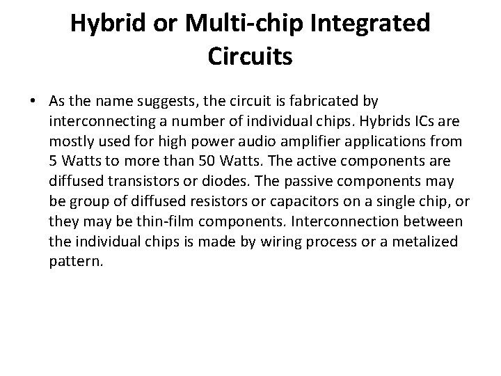 Hybrid or Multi-chip Integrated Circuits • As the name suggests, the circuit is fabricated