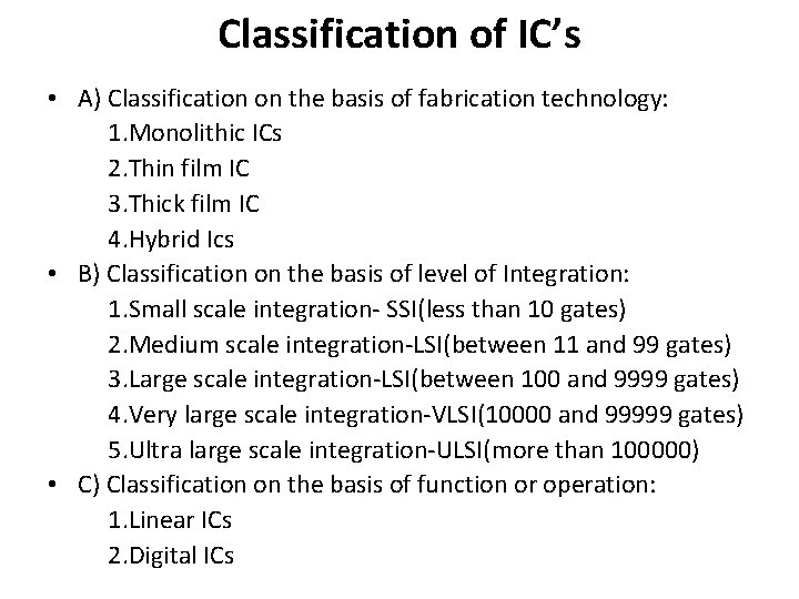 Classification of IC’s • A) Classification on the basis of fabrication technology: 1. Monolithic