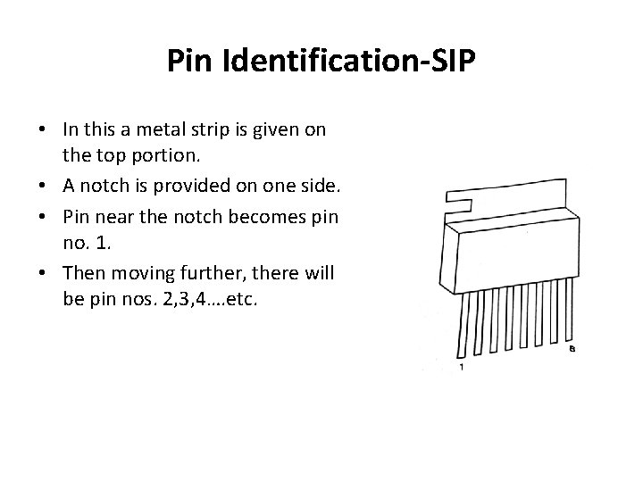 Pin Identification-SIP • In this a metal strip is given on the top portion.