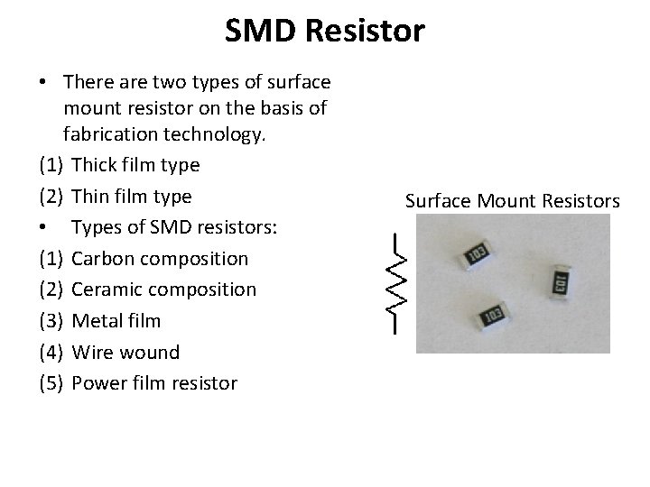 SMD Resistor • There are two types of surface mount resistor on the basis