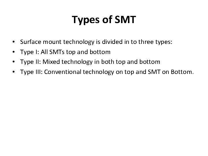Types of SMT • • Surface mount technology is divided in to three types: