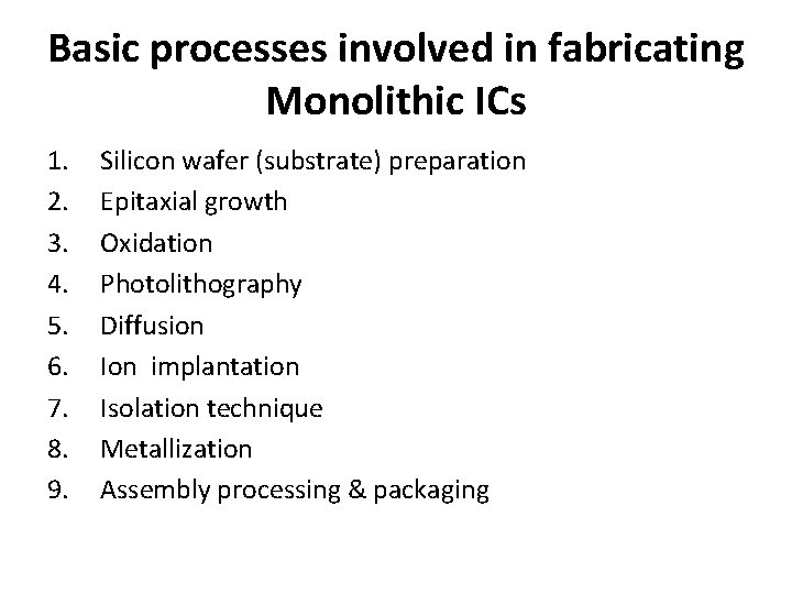 Basic processes involved in fabricating Monolithic ICs 1. 2. 3. 4. 5. 6. 7.