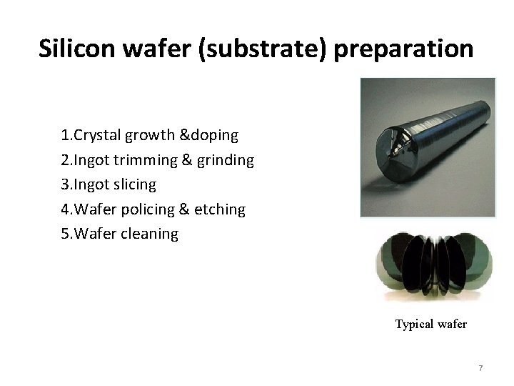 Silicon wafer (substrate) preparation 1. Crystal growth &doping 2. Ingot trimming & grinding 3.