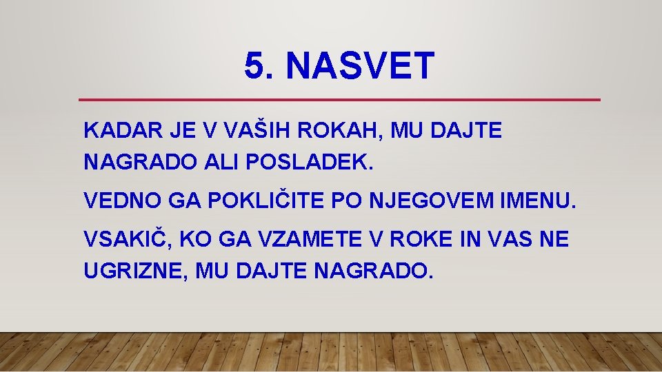 5. NASVET KADAR JE V VAŠIH ROKAH, MU DAJTE NAGRADO ALI POSLADEK. VEDNO GA