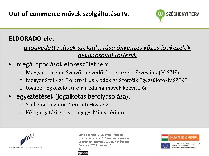 Out-of-commerce művek szolgáltatása IV. ELDORADO-elv: a jogvédett művek szolgáltatása önkéntes közös jogkezelők bevonásával történik
